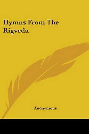 Hymns From The Rigveda de Anonymous