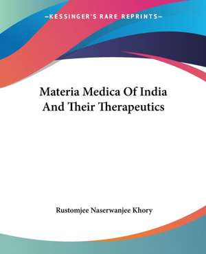 Materia Medica Of India And Their Therapeutics de Rustomjee Naserwanjee Khory