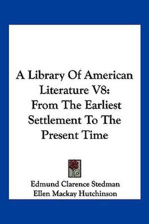 A Library Of American Literature V8 de Edmund Clarence Stedman