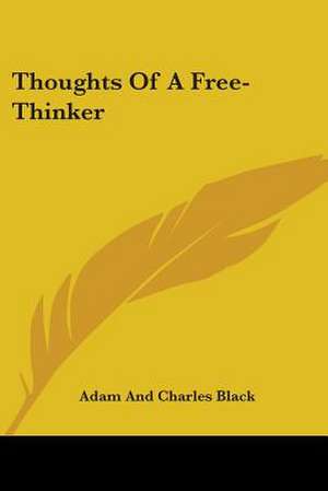 Thoughts Of A Free-Thinker de Adam And Charles Black