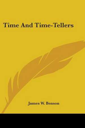 Time And Time-Tellers de James W. Benson