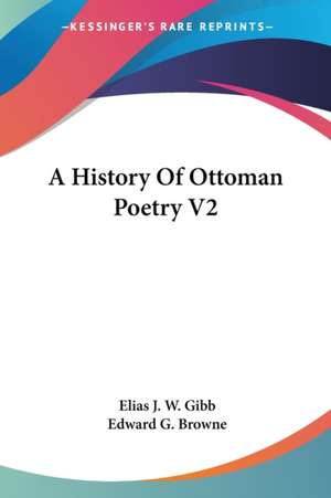 A History Of Ottoman Poetry V2 de Elias J. W. Gibb