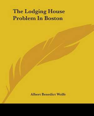 The Lodging House Problem In Boston de Albert Benedict Wolfe