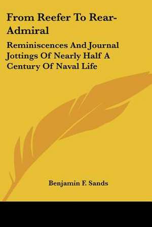 From Reefer To Rear-Admiral de Benjamin F. Sands