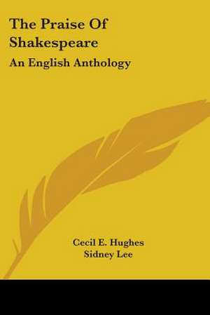 The Praise Of Shakespeare de Cecil E. Hughes