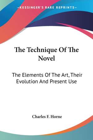 The Technique Of The Novel de Charles F. Horne