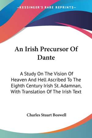 An Irish Precursor Of Dante de Charles Stuart Boswell