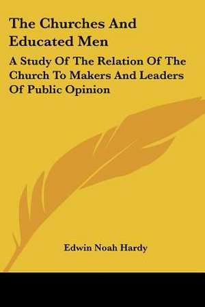 The Churches And Educated Men de Edwin Noah Hardy