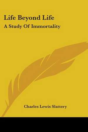 Life Beyond Life de Charles Lewis Slattery