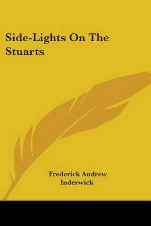 Side-Lights On The Stuarts de Frederick Andrew Inderwick