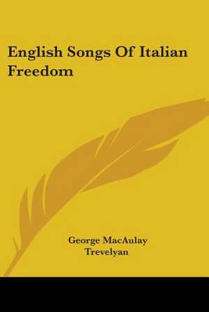 English Songs Of Italian Freedom de George Macaulay Trevelyan