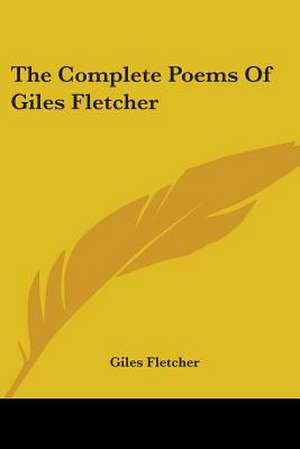 The Complete Poems Of Giles Fletcher de Giles Fletcher