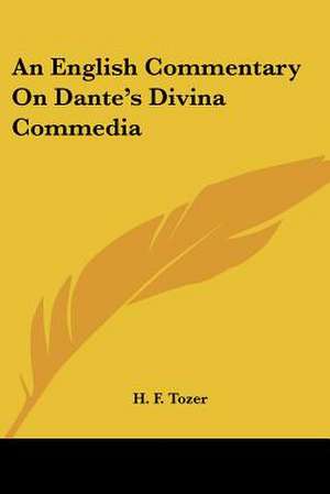 An English Commentary On Dante's Divina Commedia de H. F. Tozer