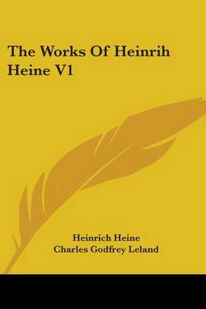 The Works Of Heinrih Heine V1 de Heinrich Heine