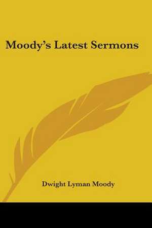 Moody's Latest Sermons de Dwight Lyman Moody