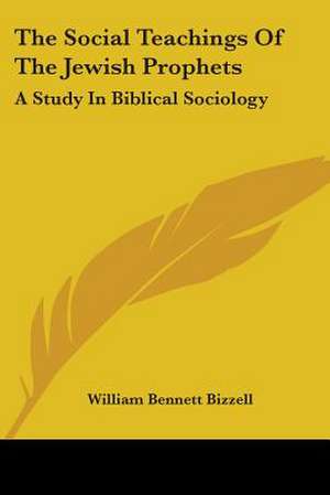 The Social Teachings Of The Jewish Prophets de William Bennett Bizzell