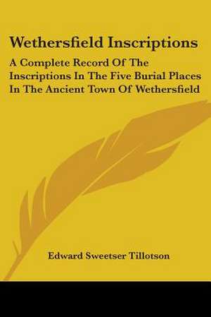 Wethersfield Inscriptions de Edward Sweetser Tillotson