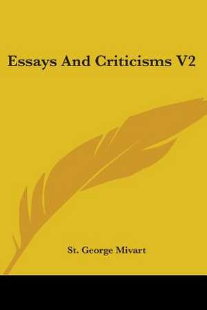 Essays And Criticisms V2 de St. George Mivart