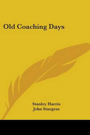 Old Coaching Days de Stanley Harris