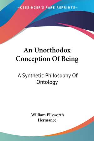 An Unorthodox Conception Of Being de William Ellsworth Hermance