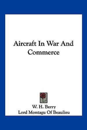 Aircraft In War And Commerce de W. H. Berry