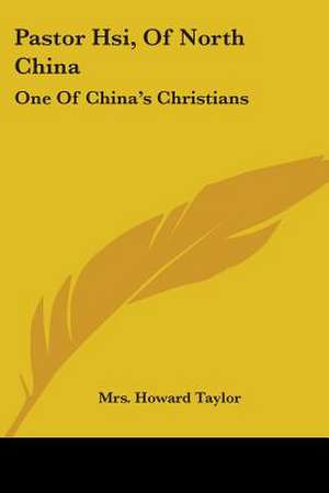 Pastor Hsi, Of North China de Howard Taylor