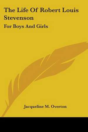 The Life Of Robert Louis Stevenson de Jacqueline M. Overton