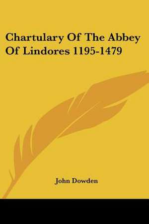 Chartulary Of The Abbey Of Lindores 1195-1479 de John Dowden