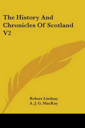 The History And Chronicles Of Scotland V2 de Robert Lindsay