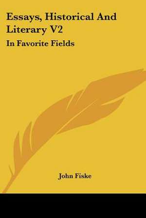 Essays, Historical And Literary V2 de John Fiske