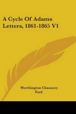 A Cycle Of Adams Letters, 1861-1865 V1 de Worthington Chauncey Ford