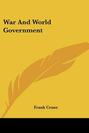 War And World Government de Frank Crane