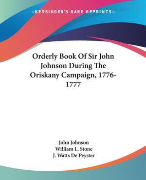 Orderly Book Of Sir John Johnson During The Oriskany Campaign, 1776-1777 de John Johnson