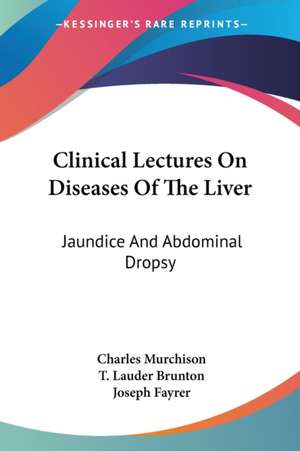 Clinical Lectures On Diseases Of The Liver de Charles Murchison