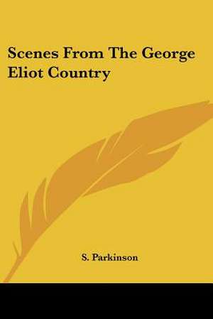 Scenes From The George Eliot Country de S. Parkinson