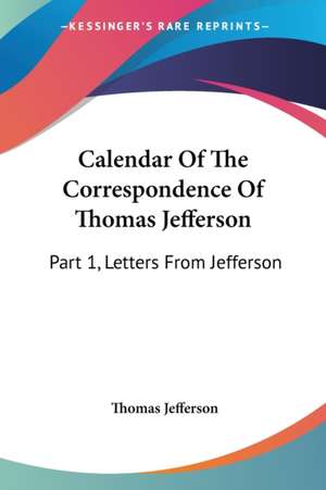 Calendar Of The Correspondence Of Thomas Jefferson de Thomas Jefferson