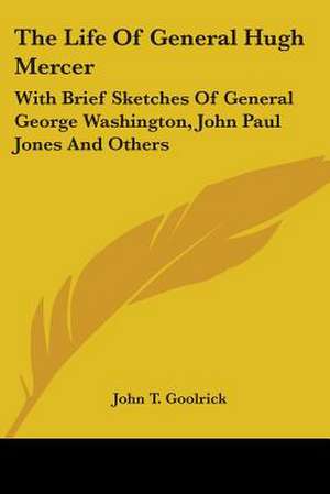 The Life Of General Hugh Mercer de John T. Goolrick