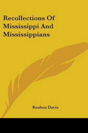 Recollections Of Mississippi And Mississippians de Reuben Davis