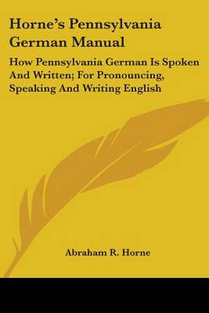 Horne's Pennsylvania German Manual de Abraham R. Horne