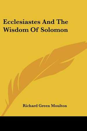 Ecclesiastes And The Wisdom Of Solomon de Richard Green Moulton