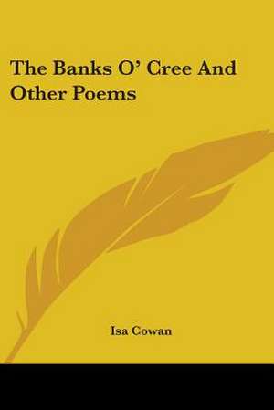 The Banks O' Cree And Other Poems de Isa Cowan