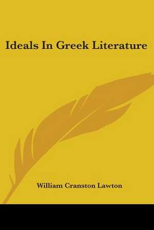 Ideals In Greek Literature de William Cranston Lawton