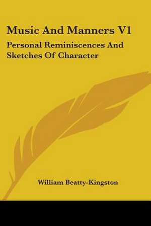 Music And Manners V1 de William Beatty-Kingston