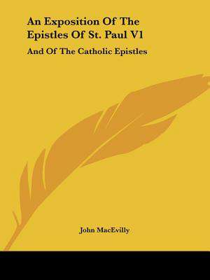 An Exposition Of The Epistles Of St. Paul V1 de John Macevilly