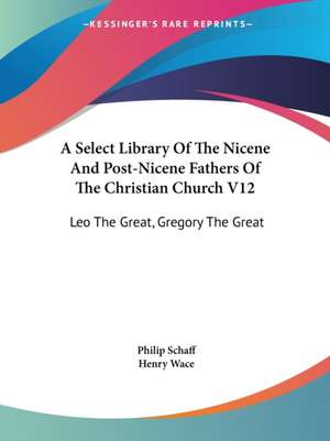 A Select Library Of The Nicene And Post-Nicene Fathers Of The Christian Church V12 de Philip Schaff