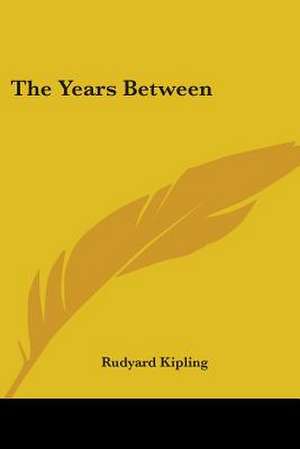 The Years Between de Rudyard Kipling