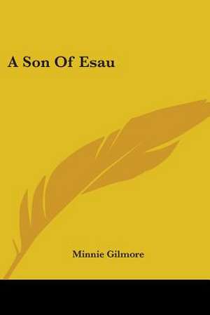 A Son Of Esau de Minnie Gilmore