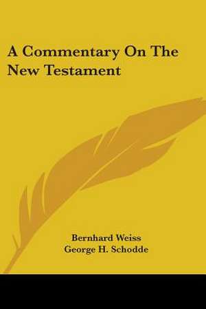 A Commentary On The New Testament de Bernhard Weiss