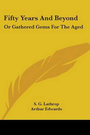 Fifty Years And Beyond de S. G. Lathrop