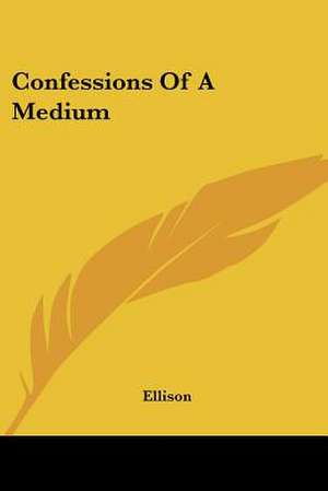 Confessions Of A Medium de Ellison